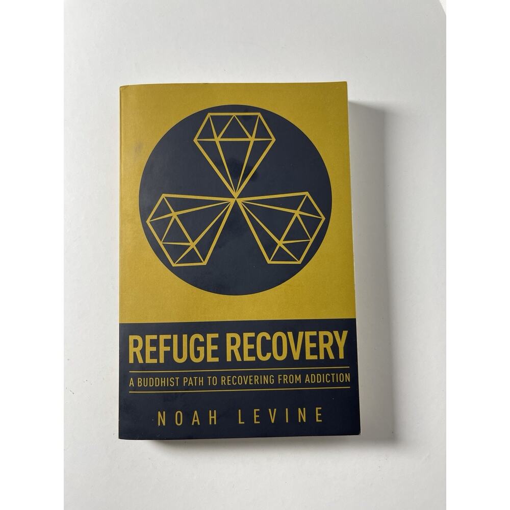 Refuge Recovery : A Buddhist Path to Recovering from Addiction by Noah Levine...